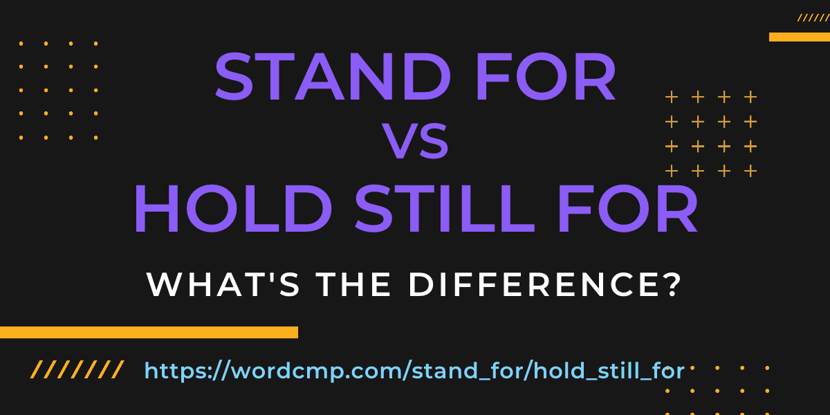 Difference between stand for and hold still for