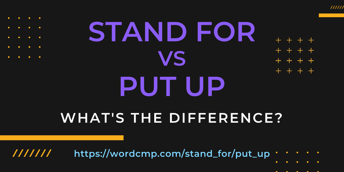 Difference between stand for and put up