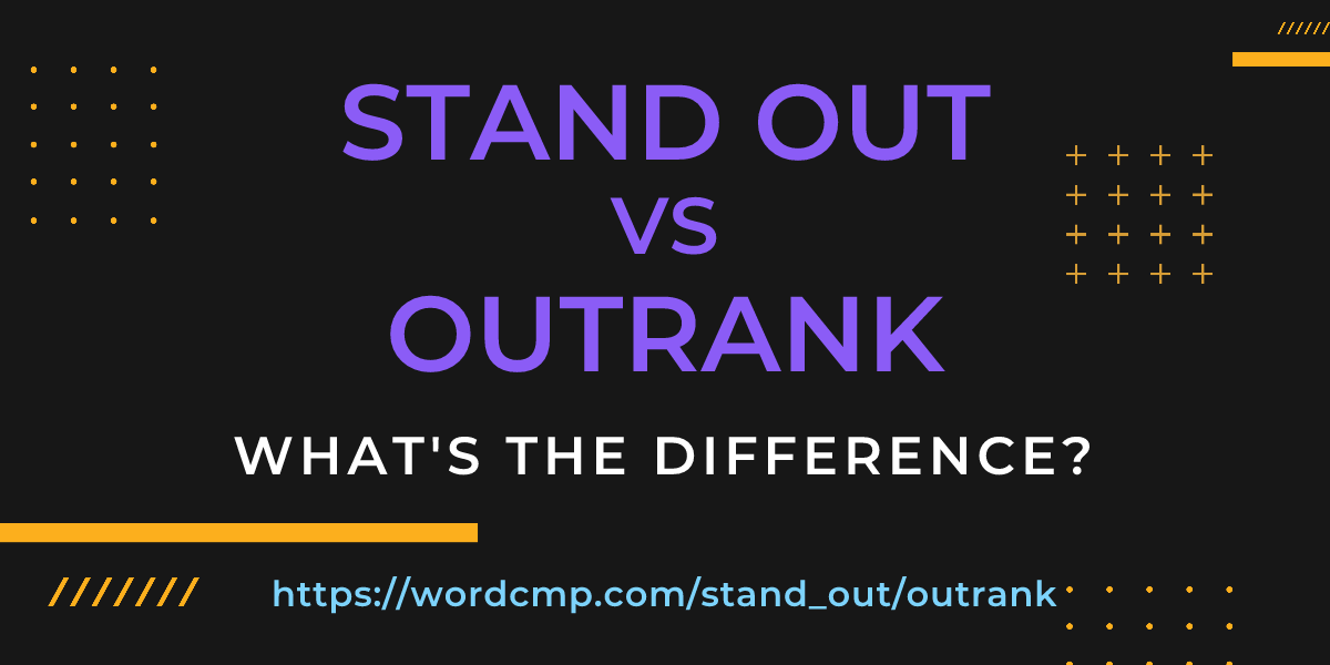 Difference between stand out and outrank