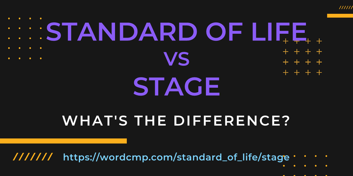 Difference between standard of life and stage
