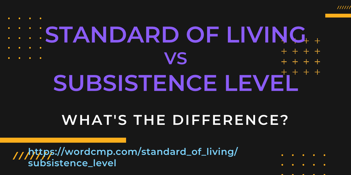 Difference between standard of living and subsistence level
