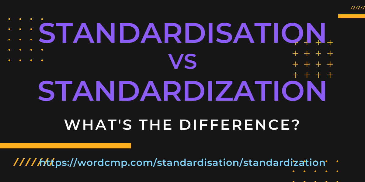 Difference between standardisation and standardization