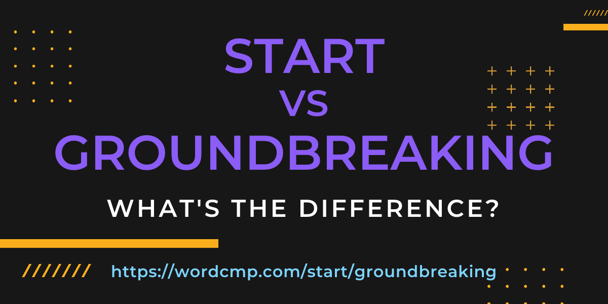 Difference between start and groundbreaking