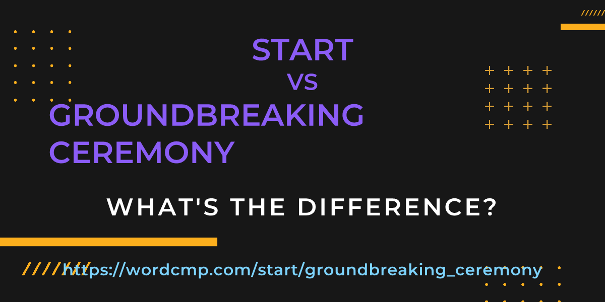 Difference between start and groundbreaking ceremony
