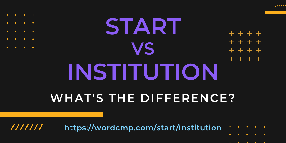 Difference between start and institution