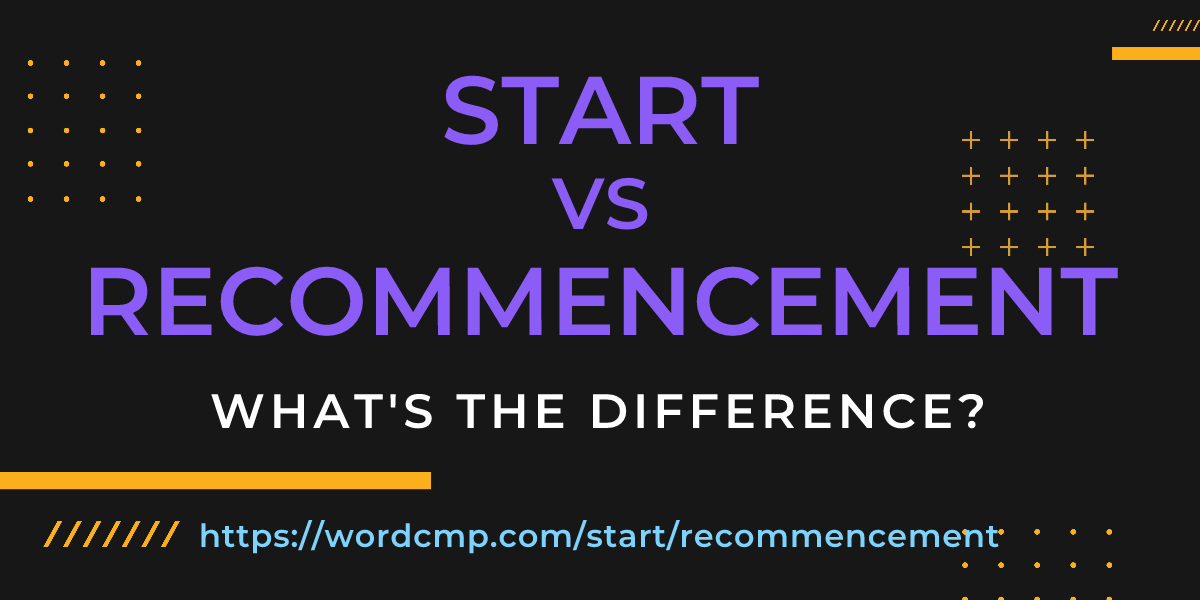 Difference between start and recommencement