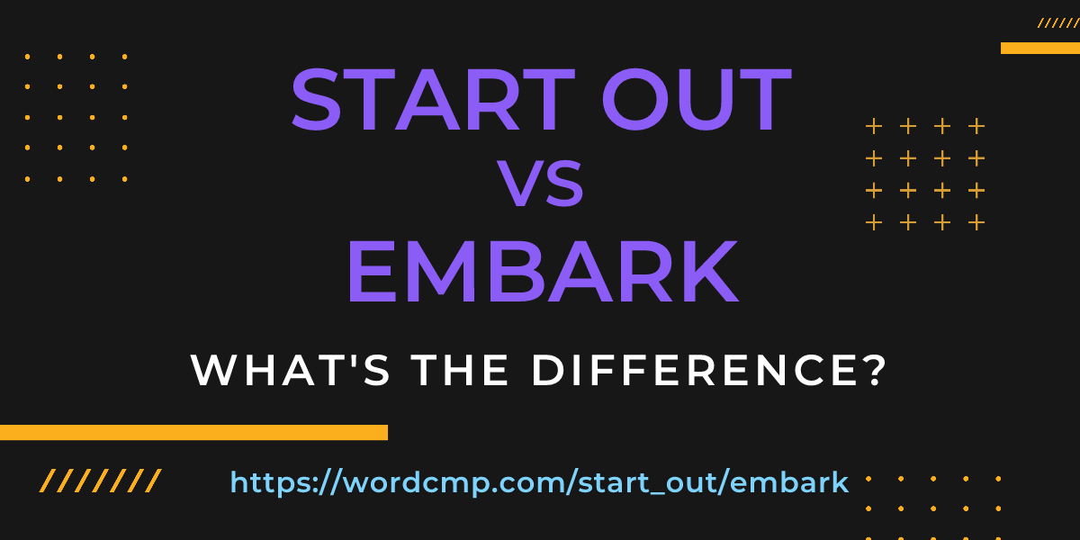 Difference between start out and embark