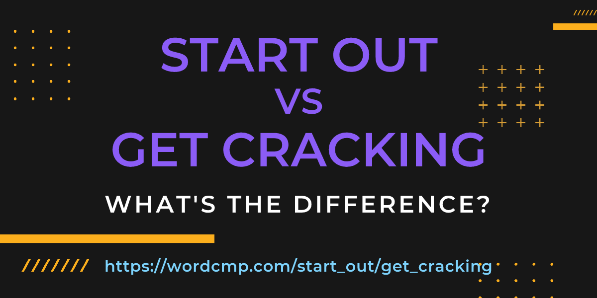 Difference between start out and get cracking