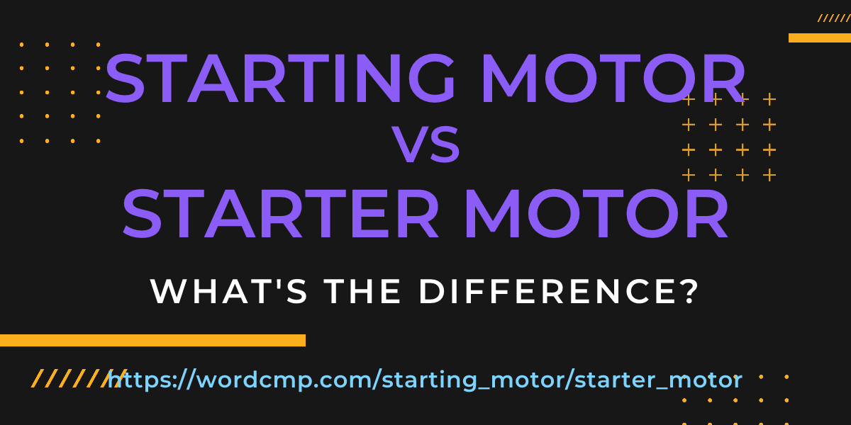 Difference between starting motor and starter motor