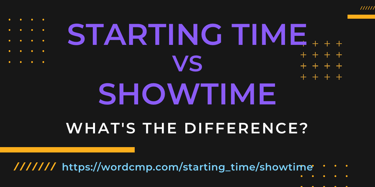 Difference between starting time and showtime