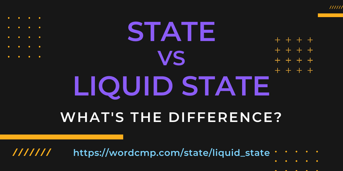 Difference between state and liquid state