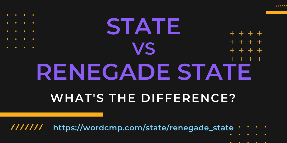 Difference between state and renegade state