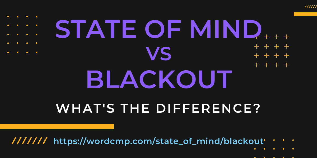 Difference between state of mind and blackout