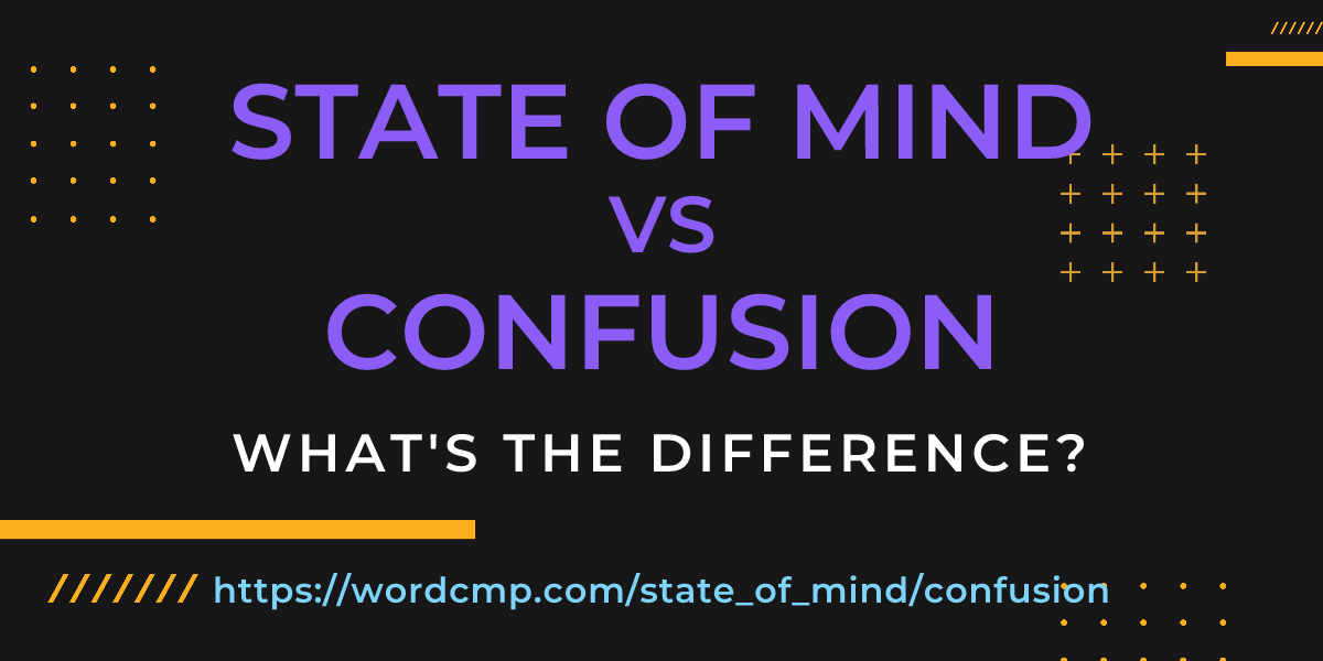 Difference between state of mind and confusion