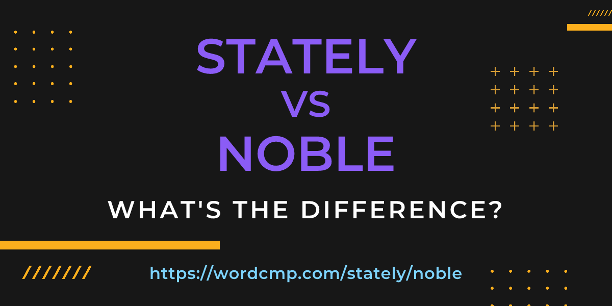 Difference between stately and noble