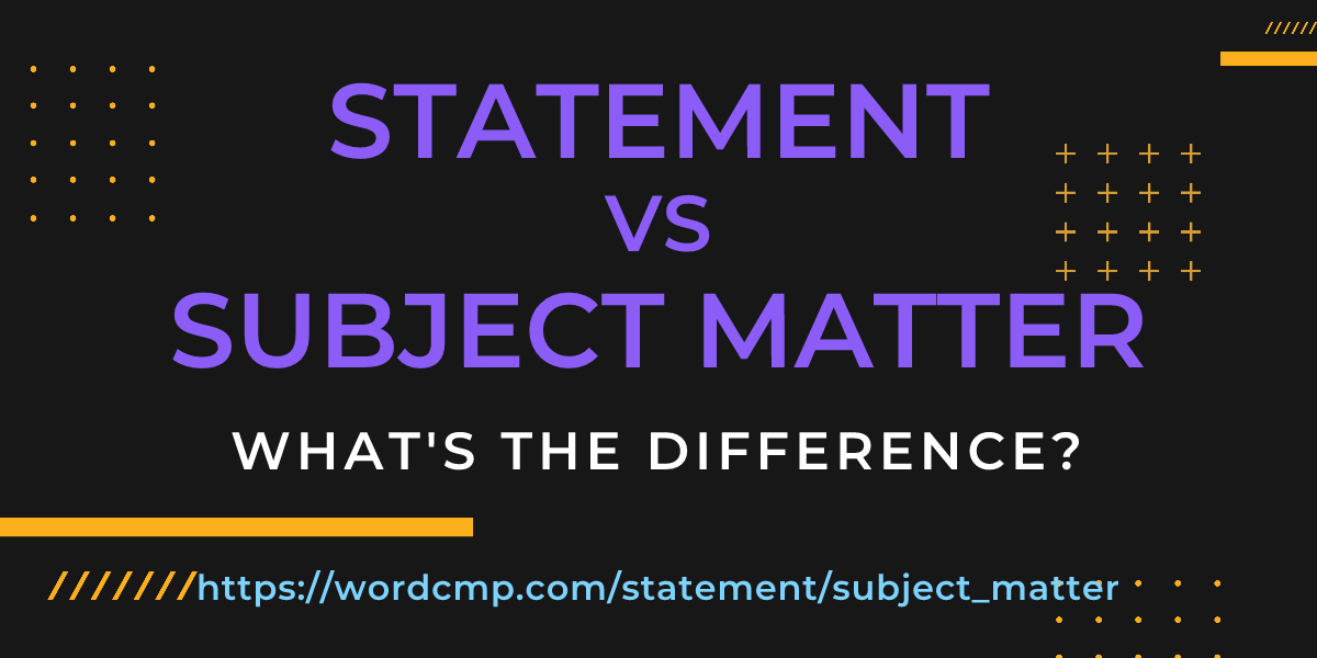 Difference between statement and subject matter