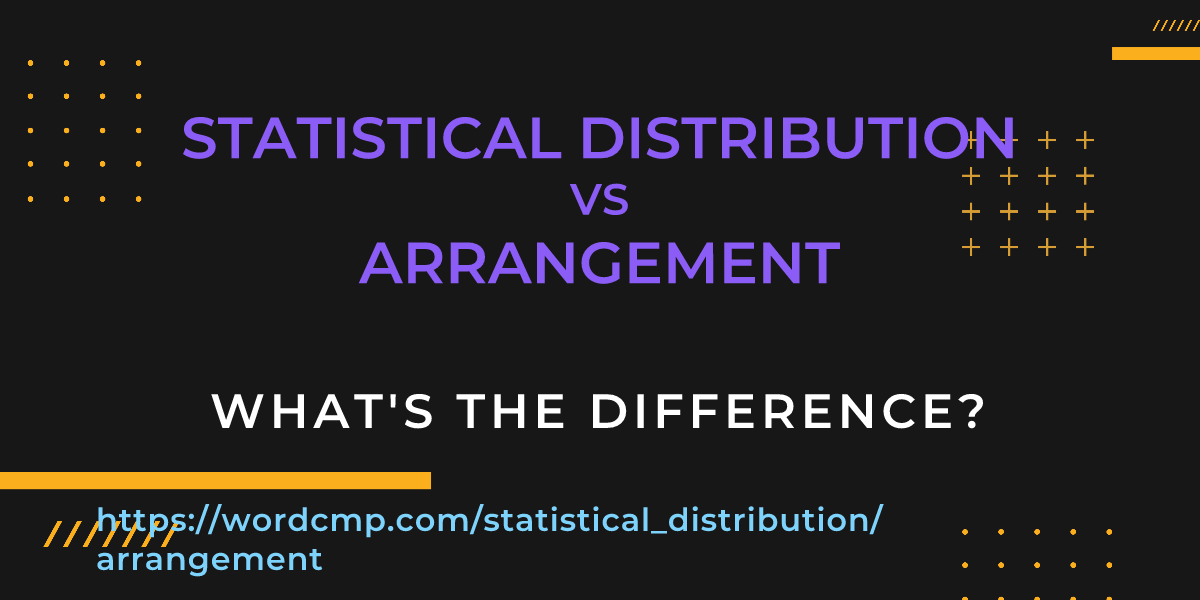 Difference between statistical distribution and arrangement