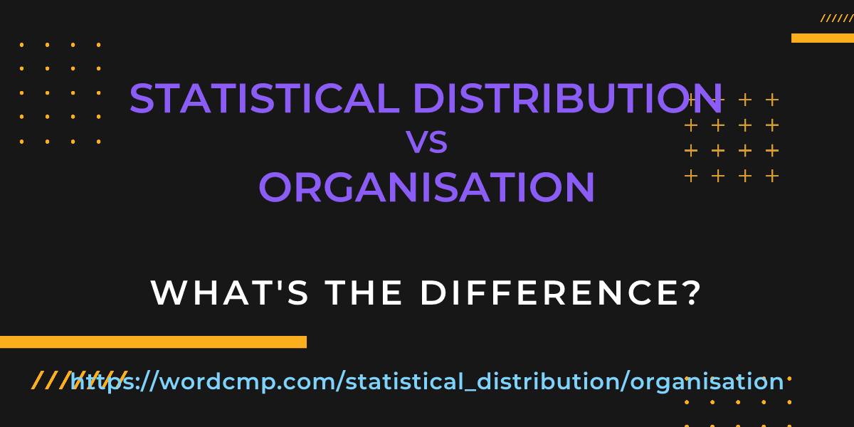Difference between statistical distribution and organisation