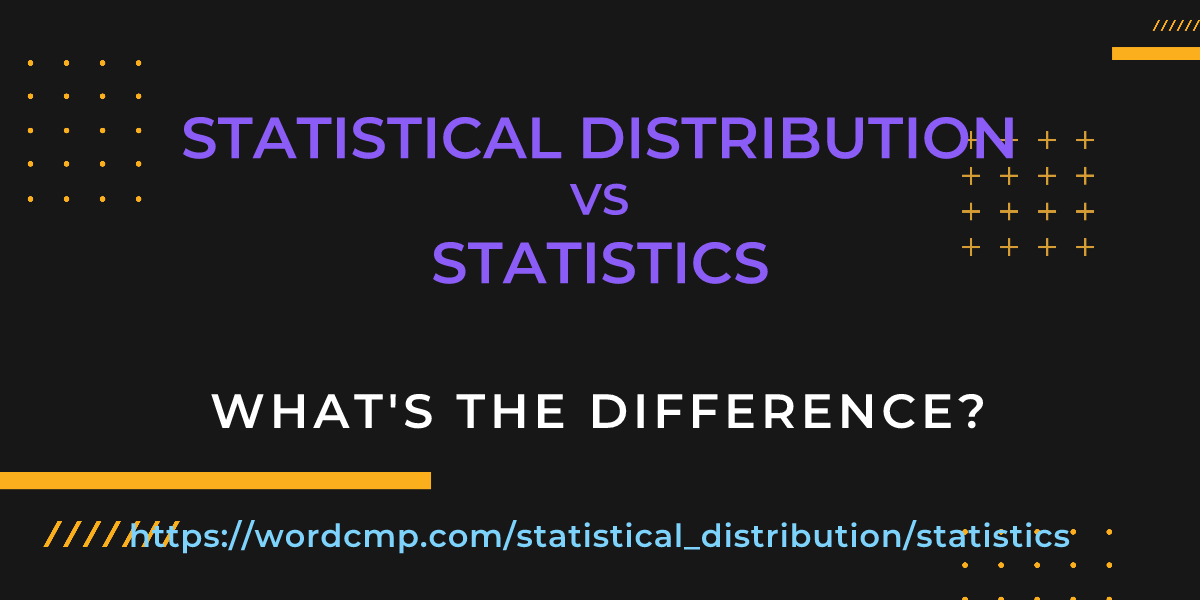 Difference between statistical distribution and statistics