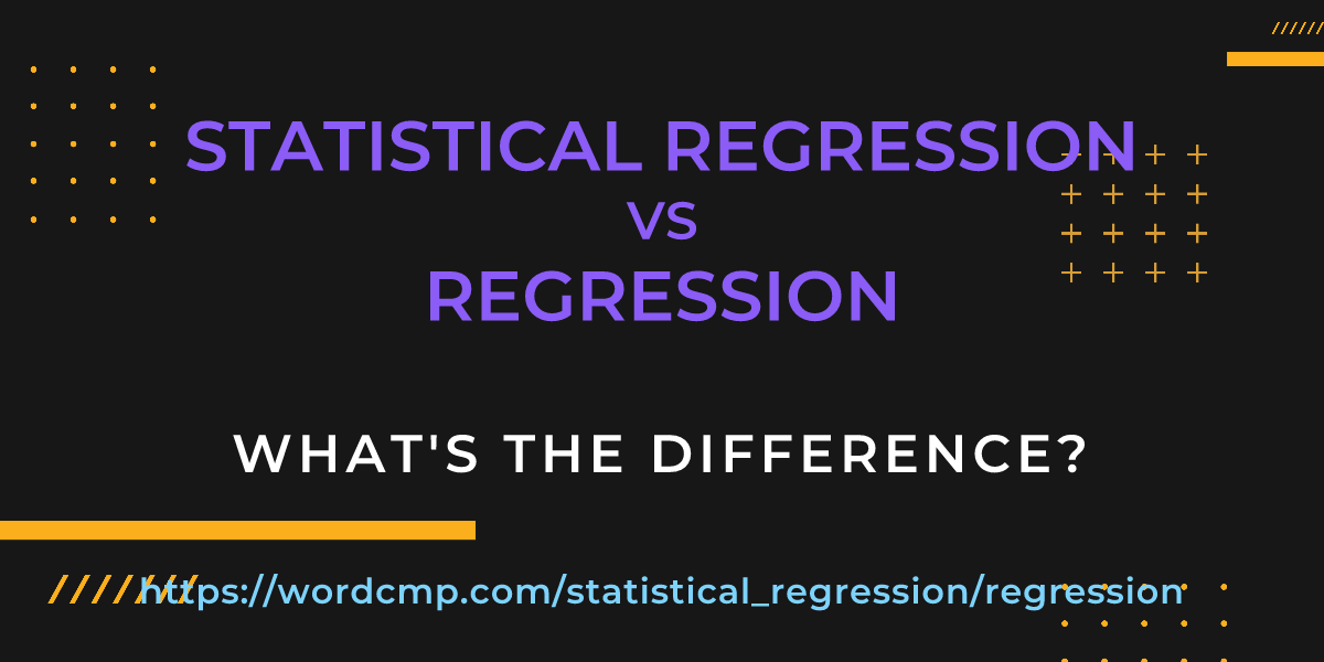 Difference between statistical regression and regression