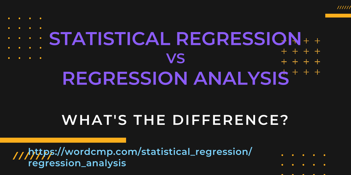 Difference between statistical regression and regression analysis