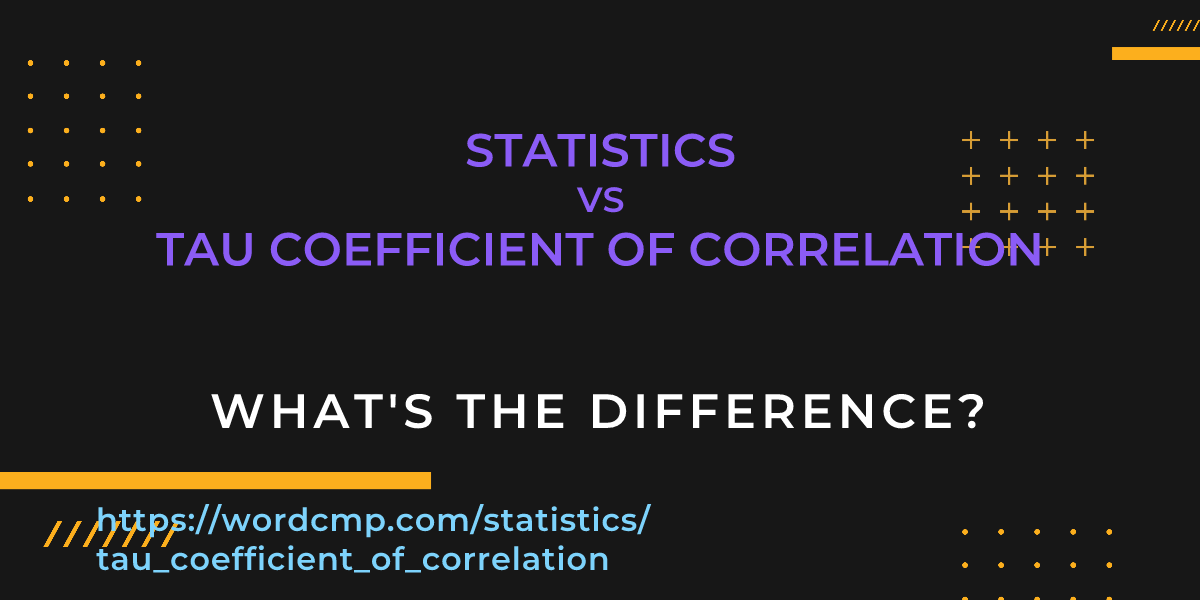 Difference between statistics and tau coefficient of correlation