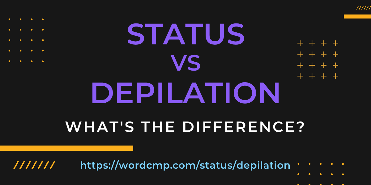Difference between status and depilation