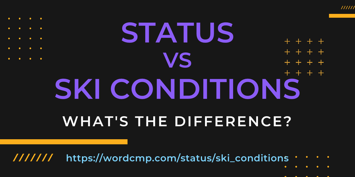 Difference between status and ski conditions