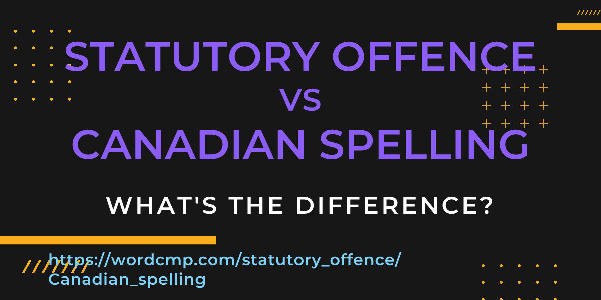 Difference between statutory offence and Canadian spelling