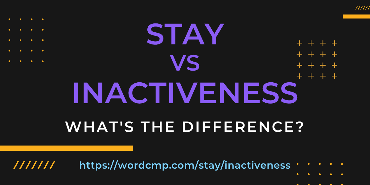 Difference between stay and inactiveness