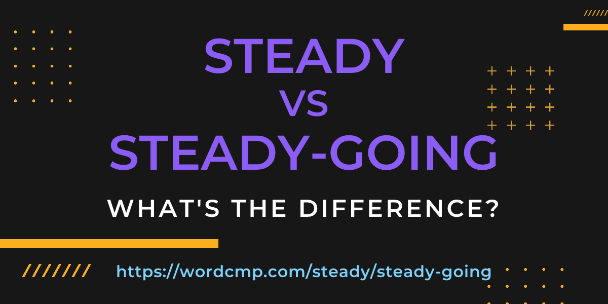Difference between steady and steady-going