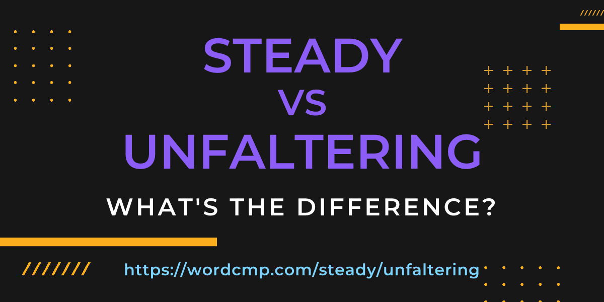Difference between steady and unfaltering
