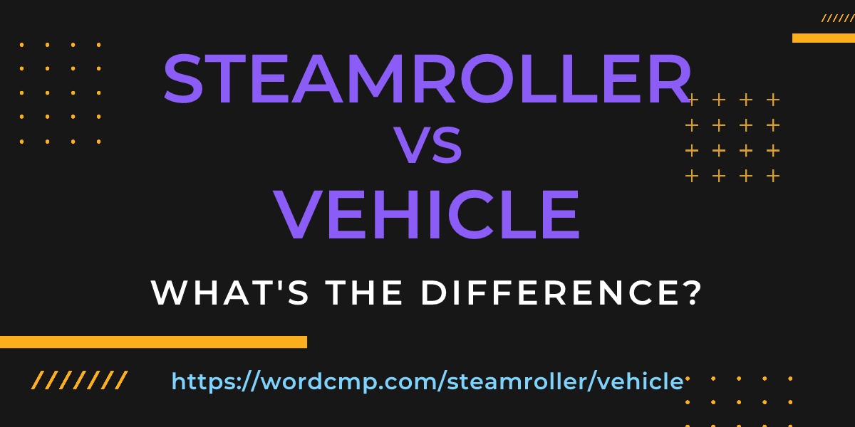 Difference between steamroller and vehicle