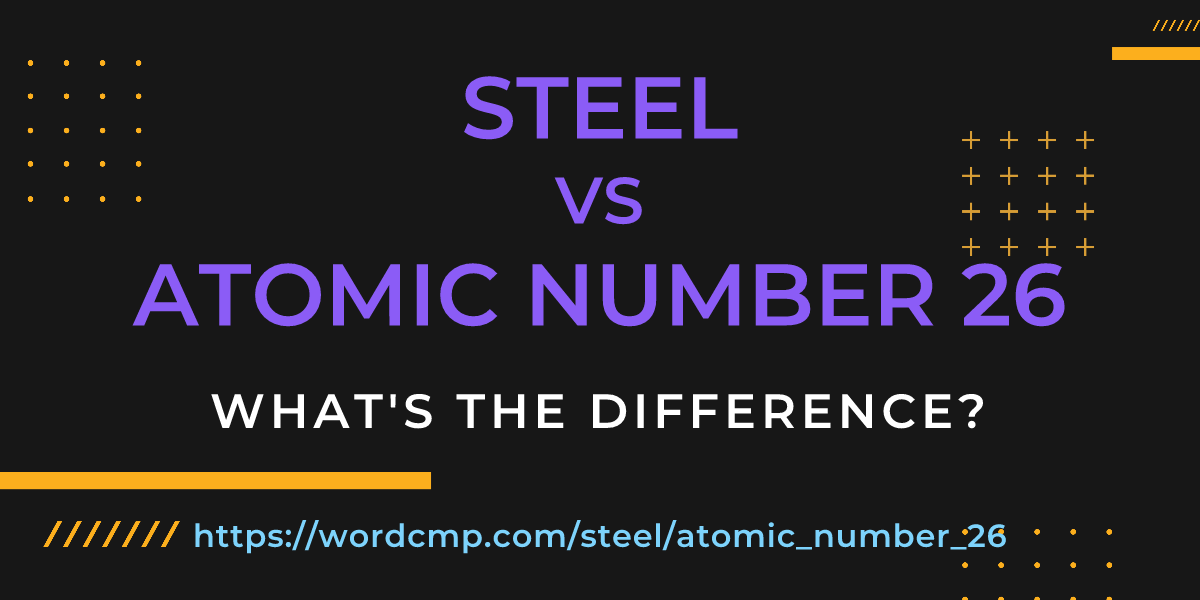 Difference between steel and atomic number 26
