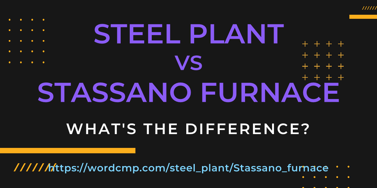 Difference between steel plant and Stassano furnace