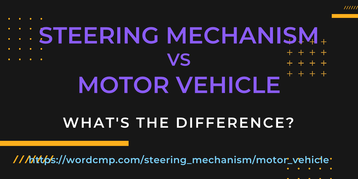 Difference between steering mechanism and motor vehicle