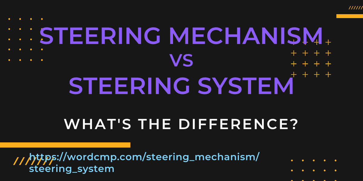 Difference between steering mechanism and steering system