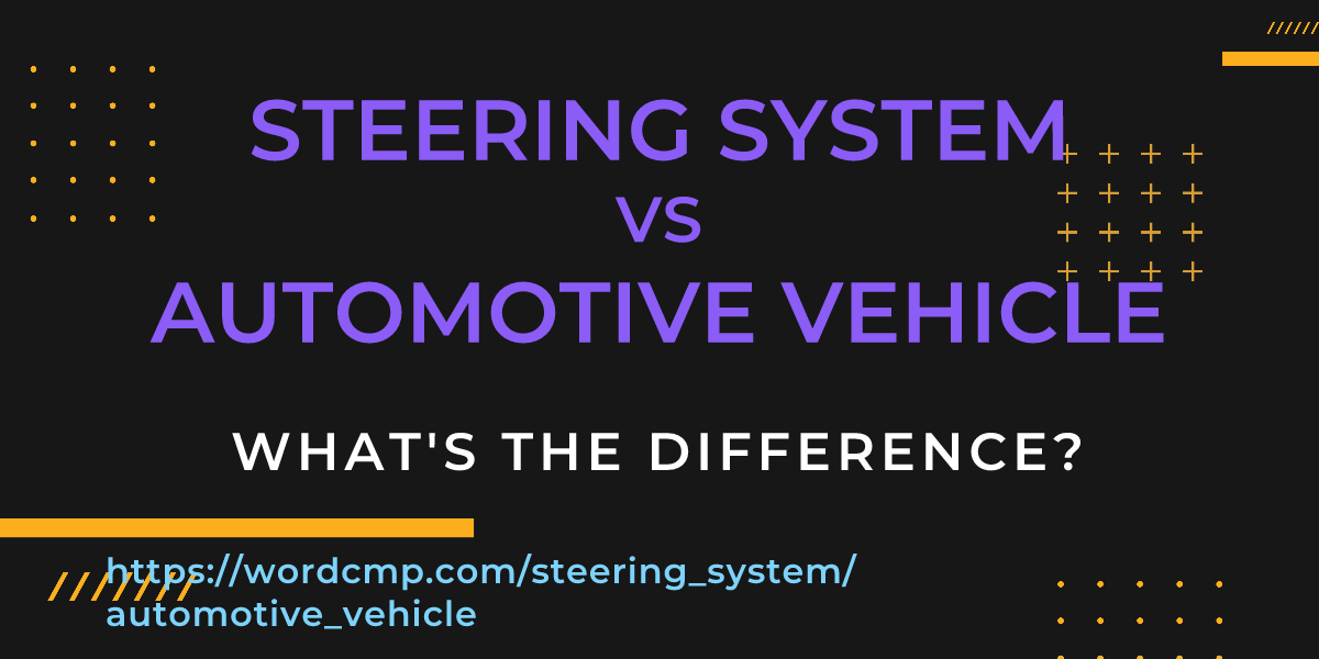 Difference between steering system and automotive vehicle