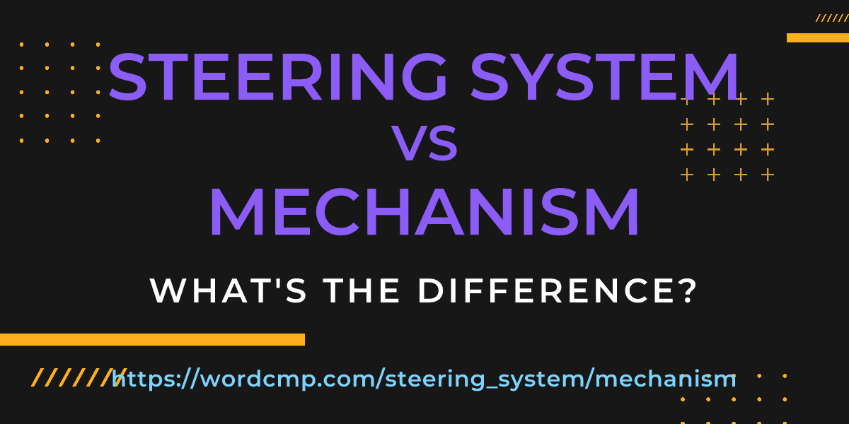 Difference between steering system and mechanism