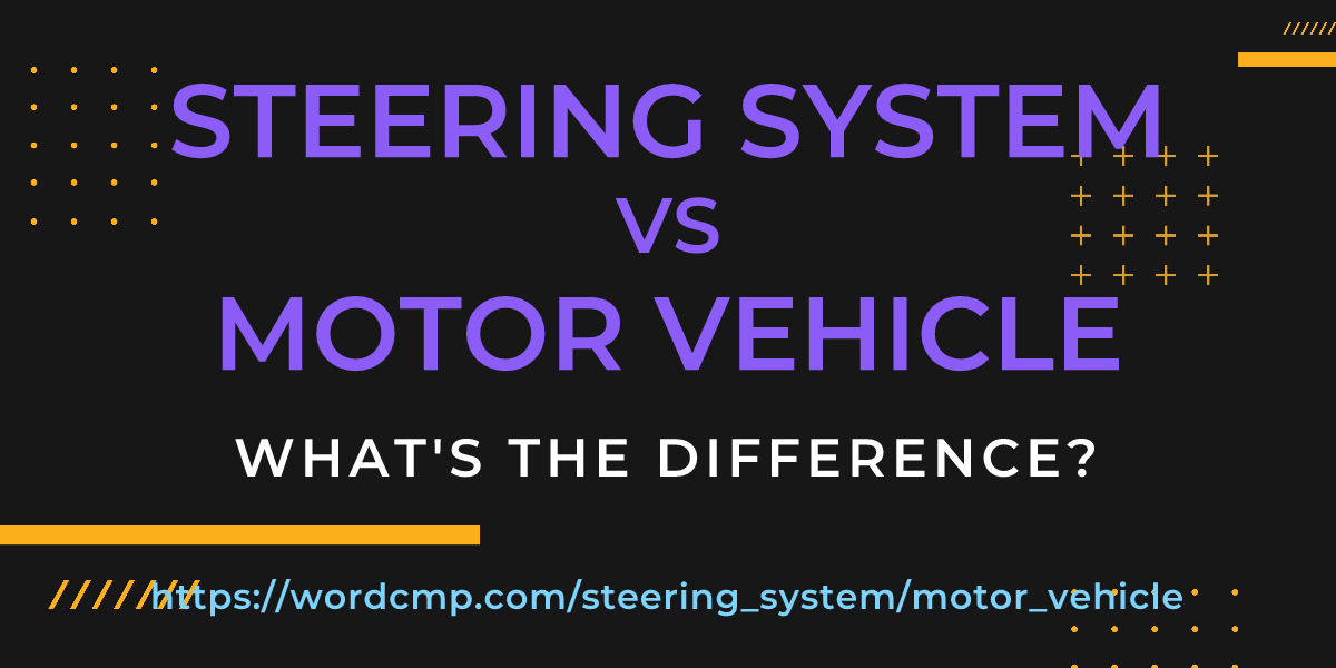 Difference between steering system and motor vehicle