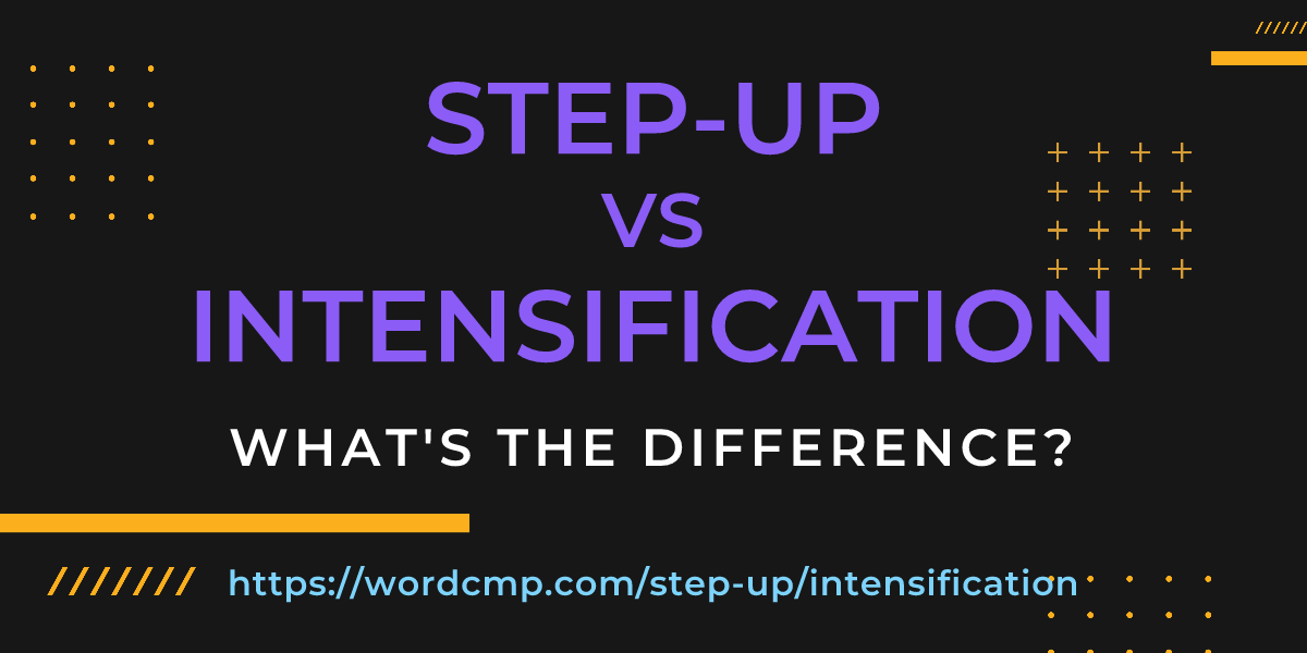 Difference between step-up and intensification
