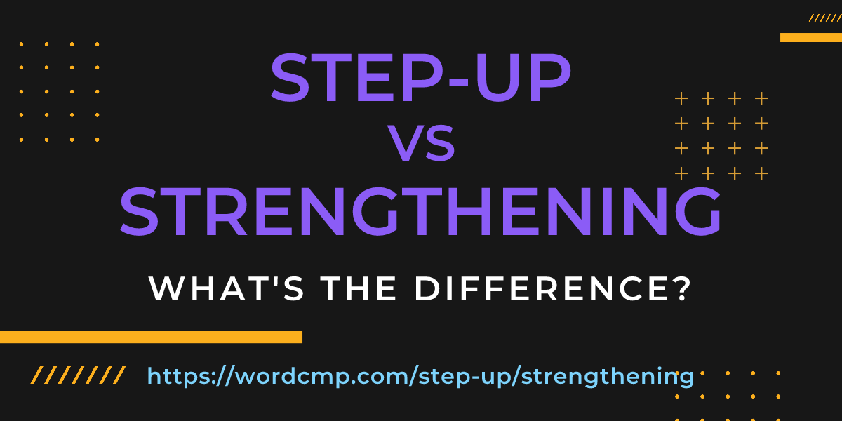 Difference between step-up and strengthening
