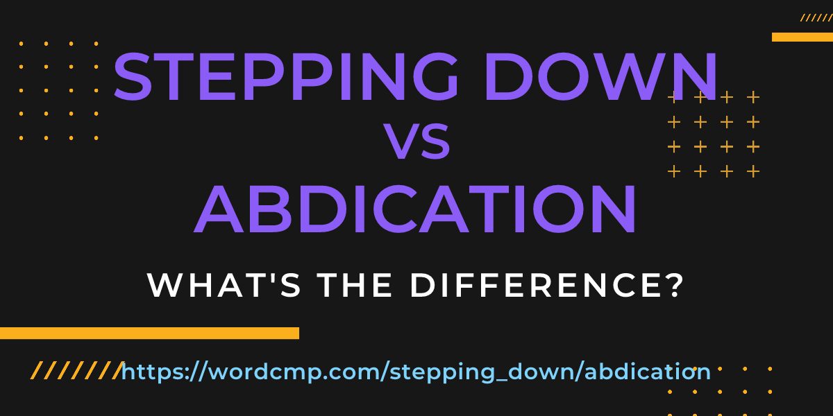 Difference between stepping down and abdication
