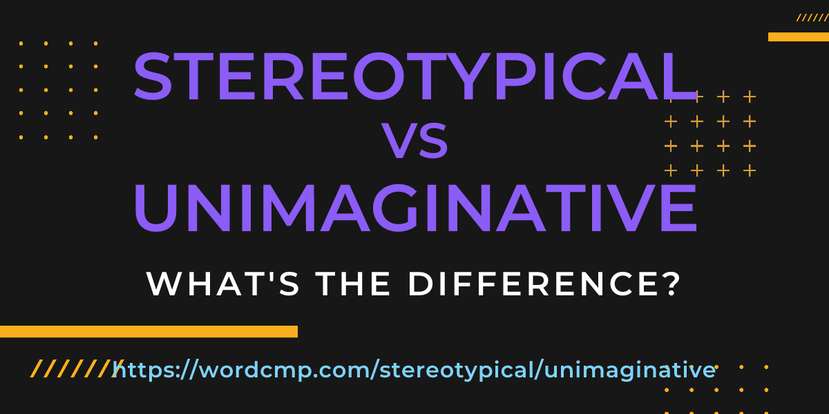 Difference between stereotypical and unimaginative