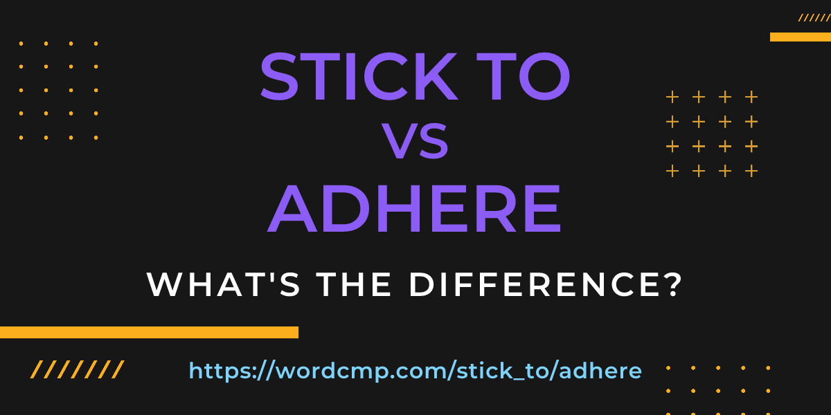 Difference between stick to and adhere