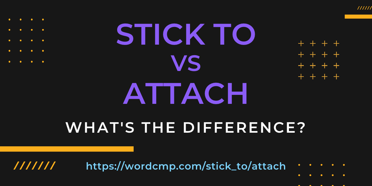 Difference between stick to and attach