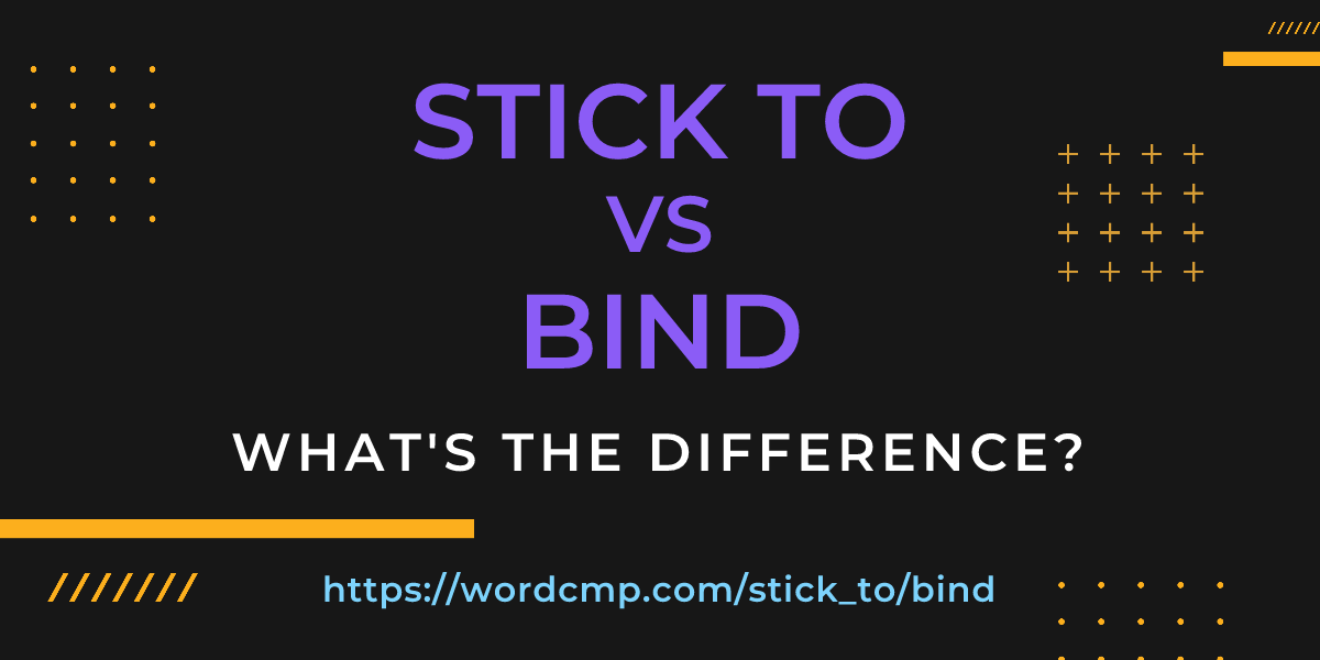 Difference between stick to and bind