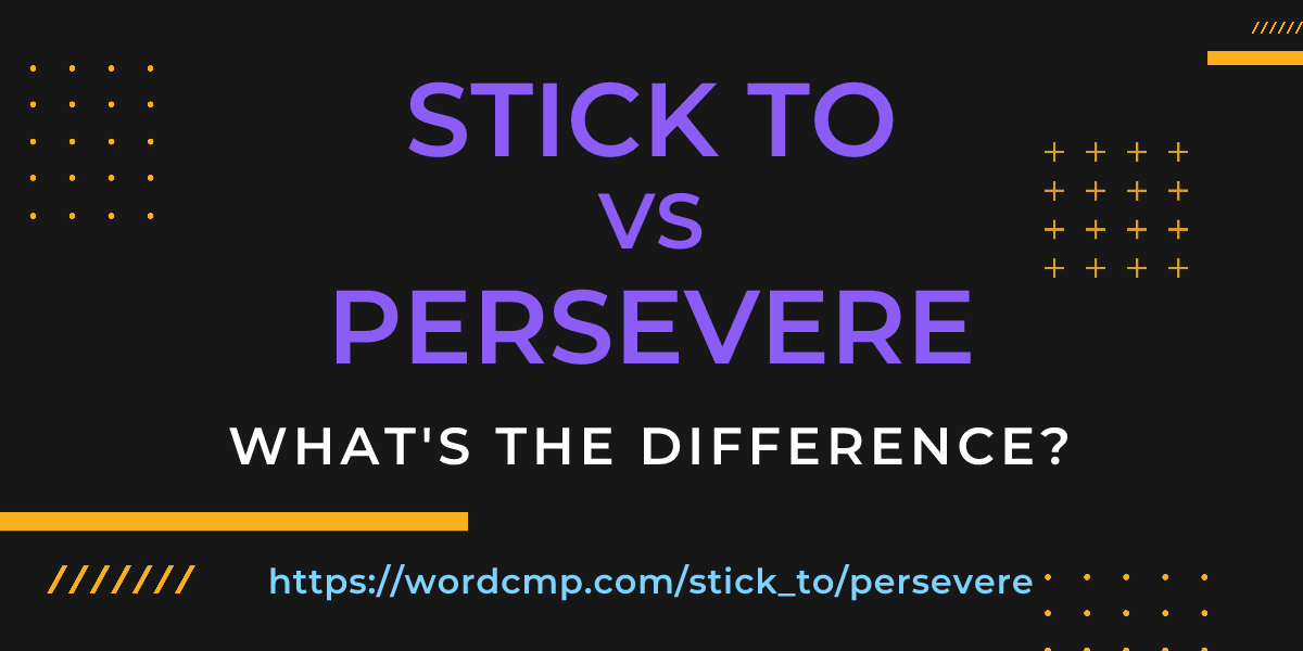Difference between stick to and persevere
