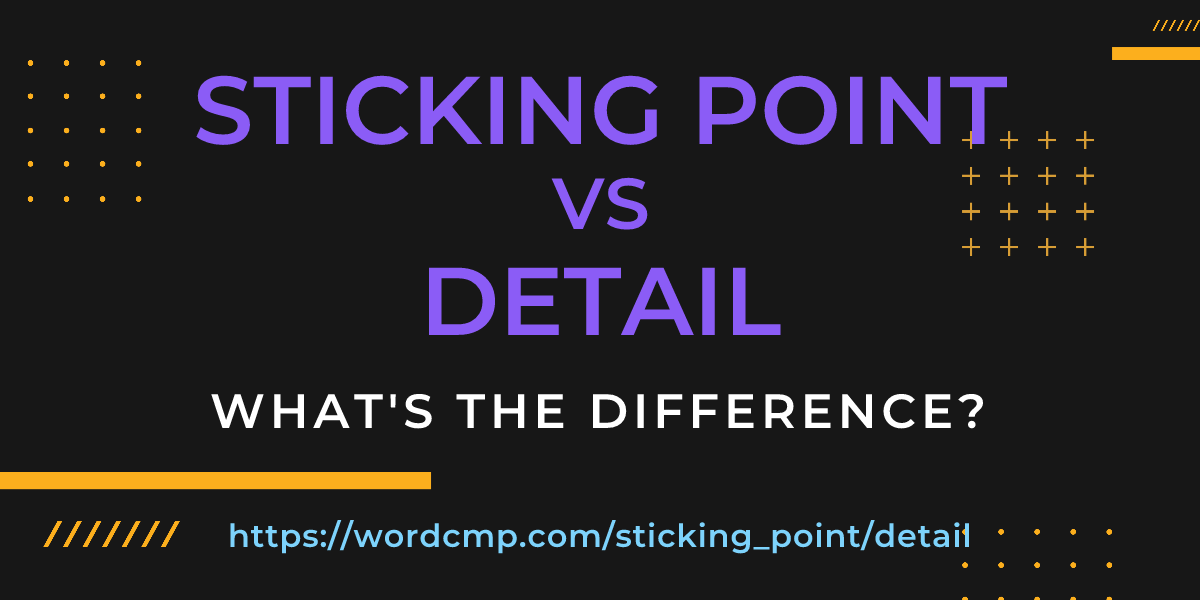 Difference between sticking point and detail