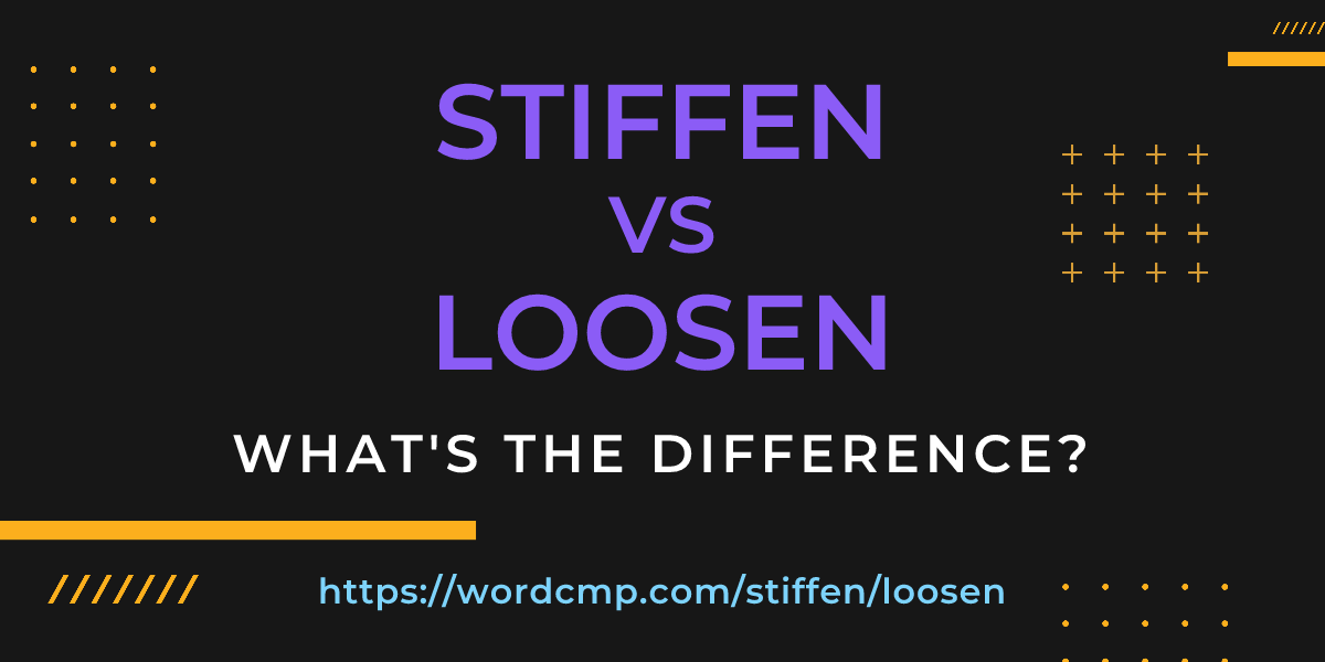 Difference between stiffen and loosen